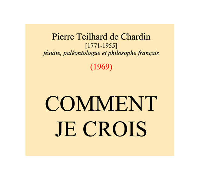 Extracts from Volume X of the works of Teilhard de Chardin (Ed Seuil)