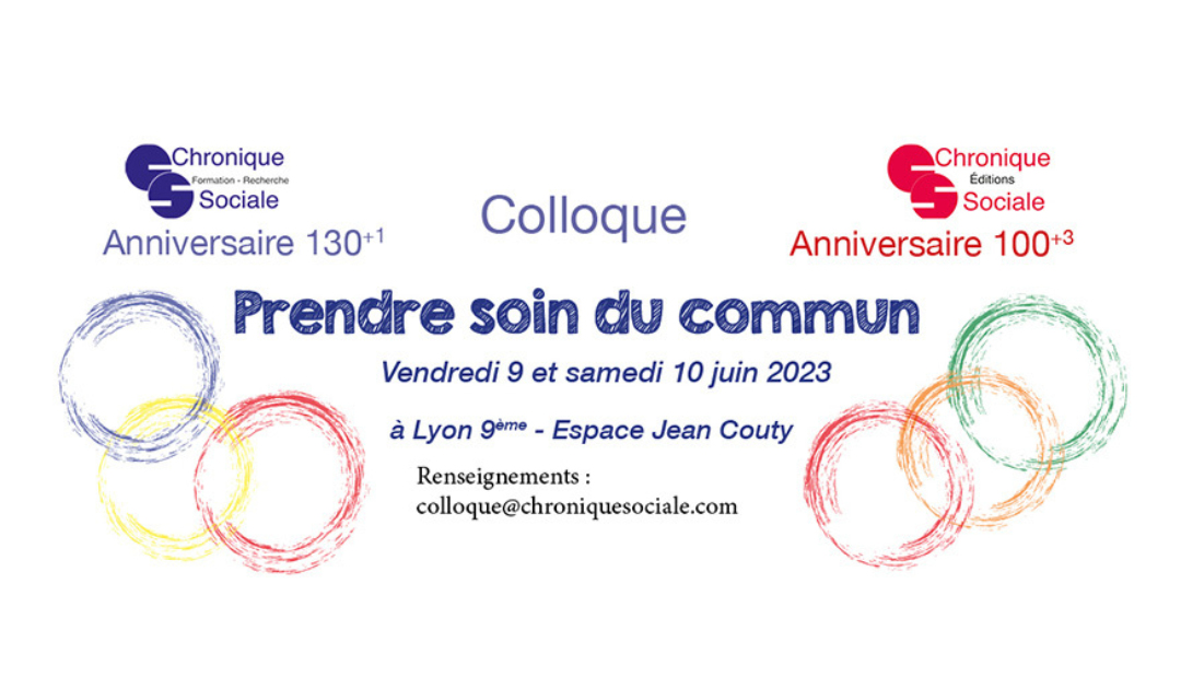9 et 10 Juin 2023 – Colloque : « Prendre soin du commun » Chronique Sociale – Lyon